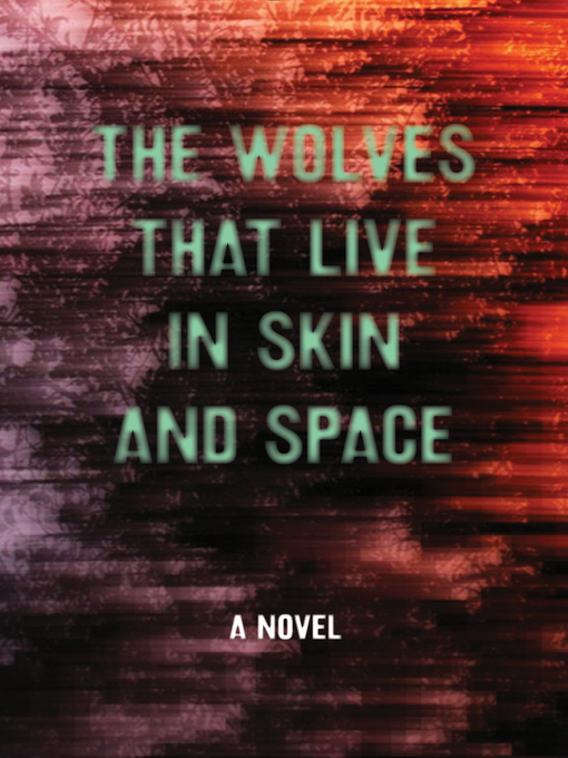 Title details for The Wolves that Live in Skin and Space by Christopher Zeischegg - Available